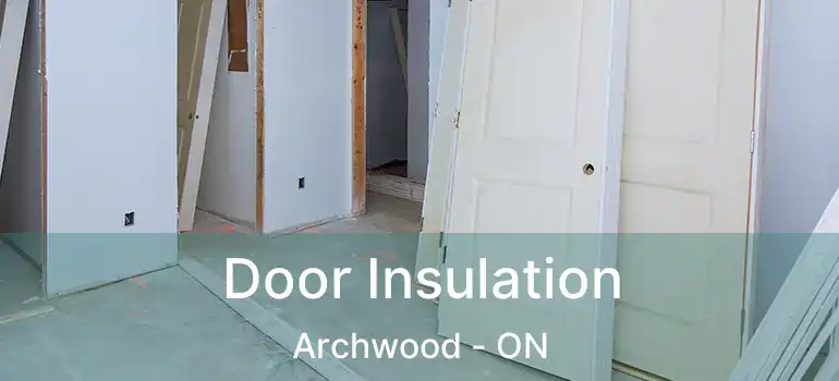  Door Insulation Archwood - ON
