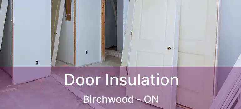  Door Insulation Birchwood - ON