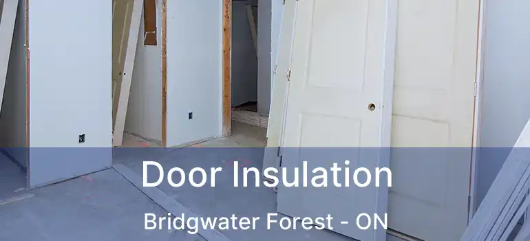  Door Insulation Bridgwater Forest - ON