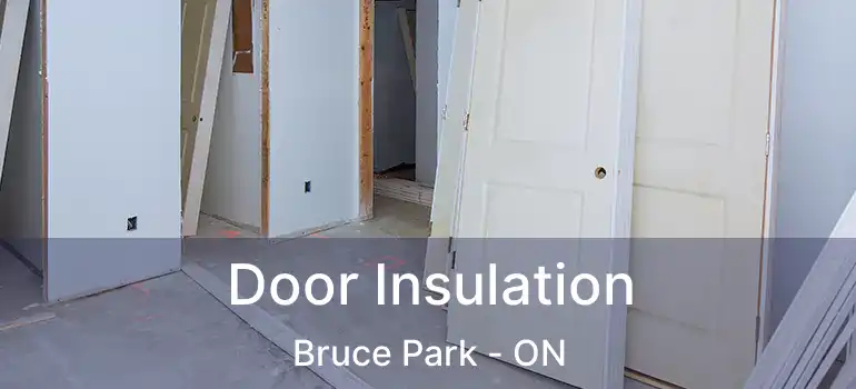  Door Insulation Bruce Park - ON