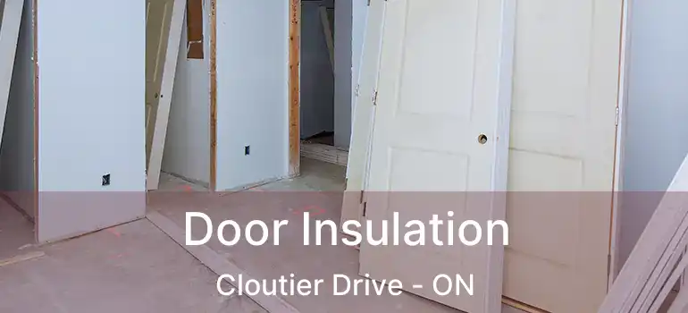  Door Insulation Cloutier Drive - ON