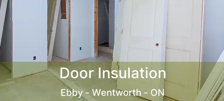  Door Insulation Ebby - Wentworth - ON