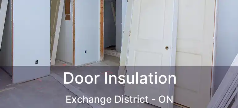  Door Insulation Exchange District - ON