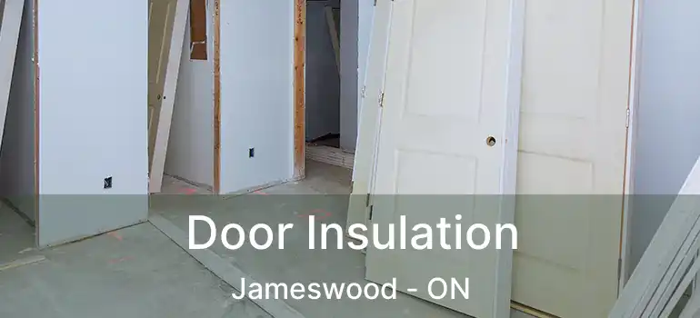  Door Insulation Jameswood - ON