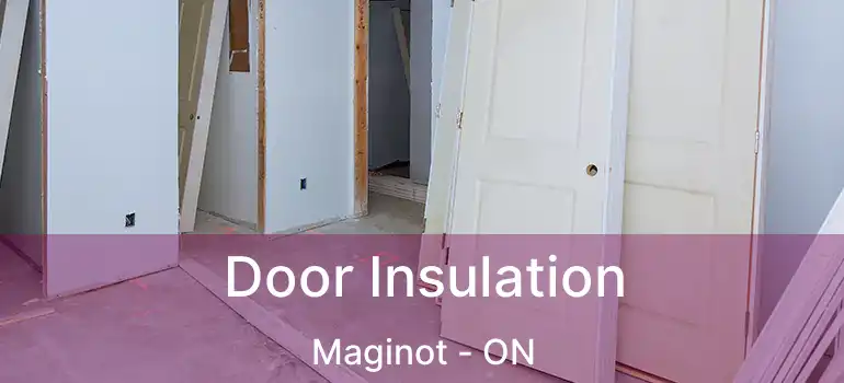  Door Insulation Maginot - ON