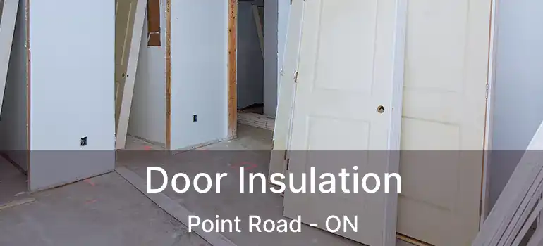  Door Insulation Point Road - ON