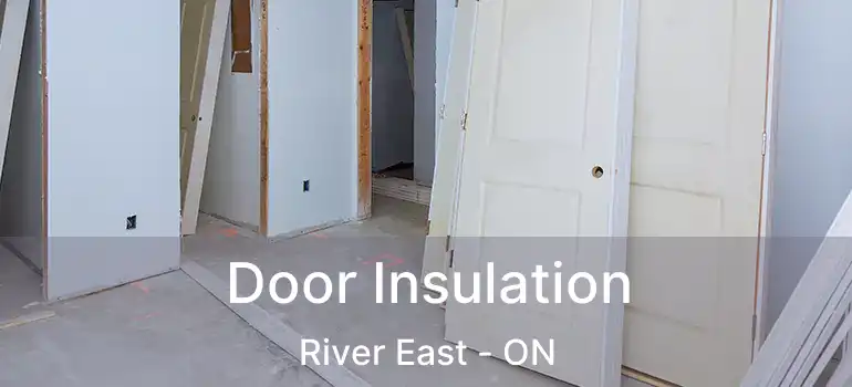  Door Insulation River East - ON