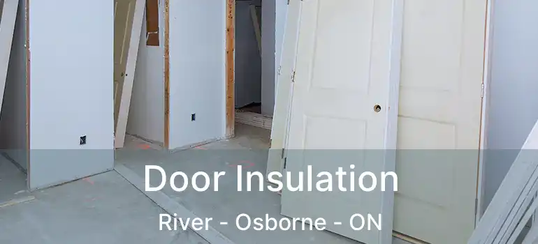  Door Insulation River - Osborne - ON