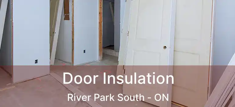  Door Insulation River Park South - ON