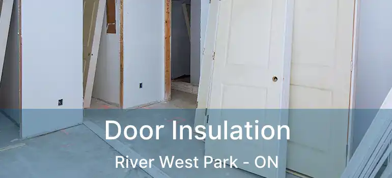  Door Insulation River West Park - ON