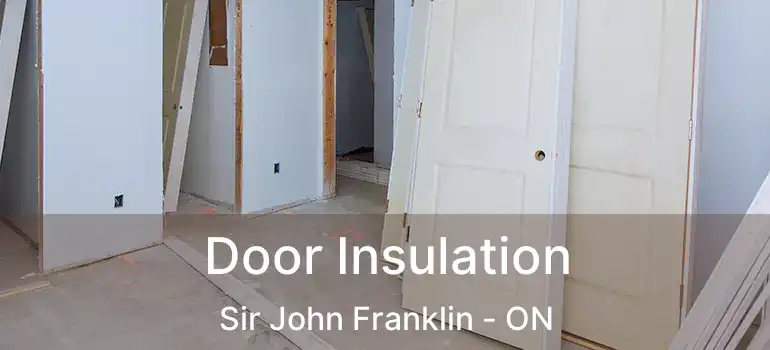  Door Insulation Sir John Franklin - ON