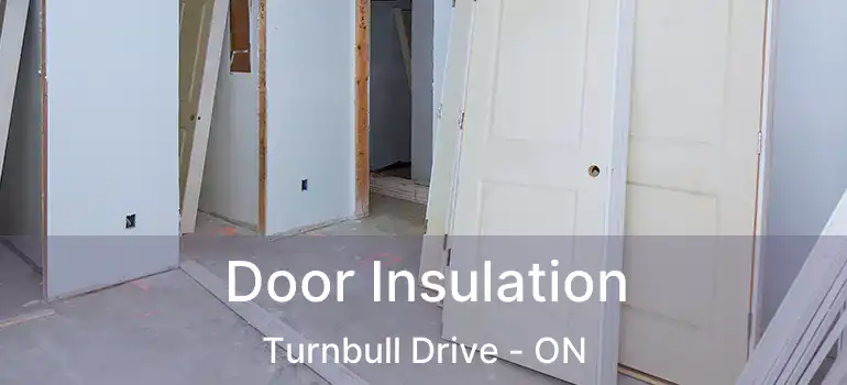  Door Insulation Turnbull Drive - ON