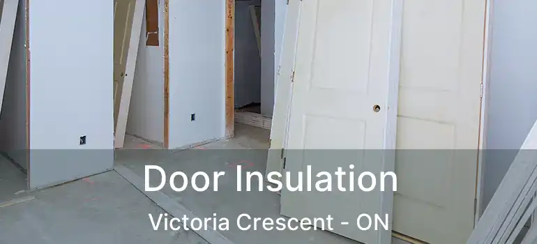  Door Insulation Victoria Crescent - ON
