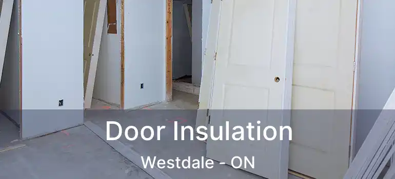  Door Insulation Westdale - ON