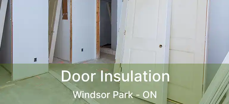  Door Insulation Windsor Park - ON