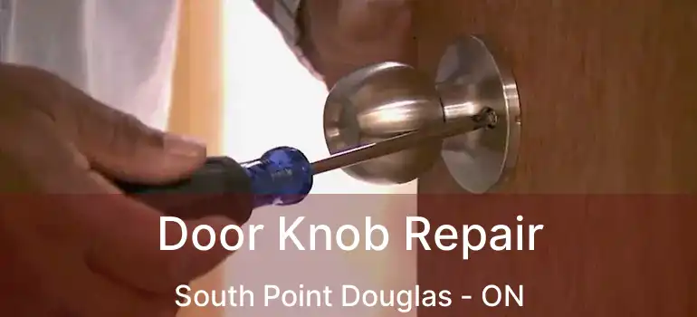  Door Knob Repair South Point Douglas - ON