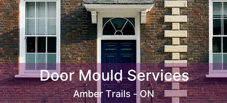  Door Mould Services Amber Trails - ON