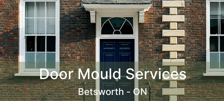  Door Mould Services Betsworth - ON
