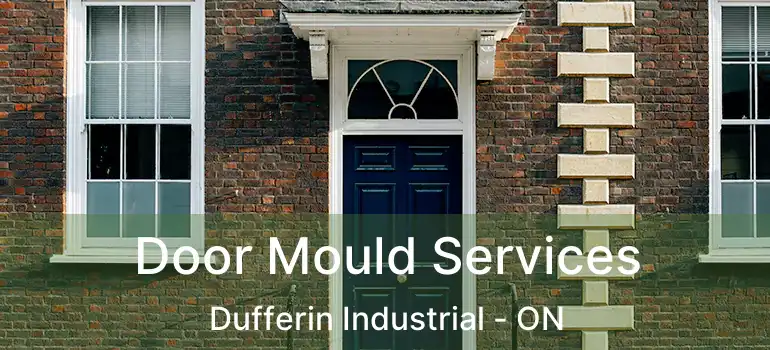  Door Mould Services Dufferin Industrial - ON