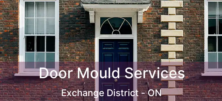  Door Mould Services Exchange District - ON