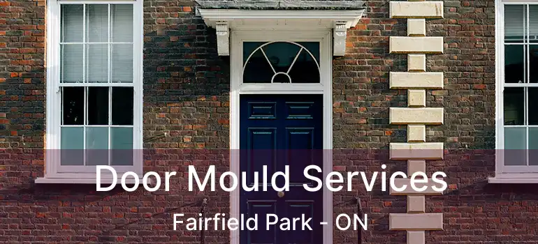  Door Mould Services Fairfield Park - ON