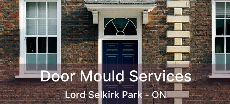  Door Mould Services Lord Selkirk Park - ON