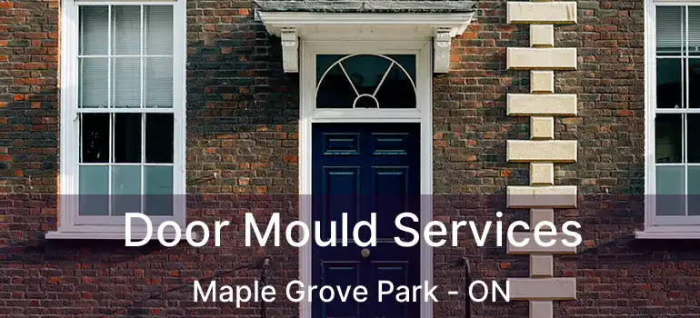  Door Mould Services Maple Grove Park - ON