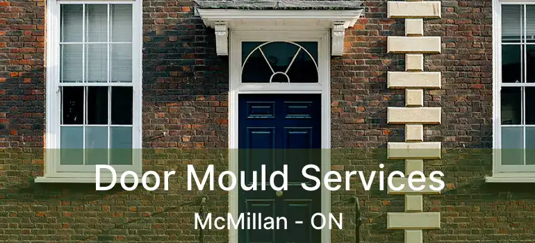  Door Mould Services McMillan - ON