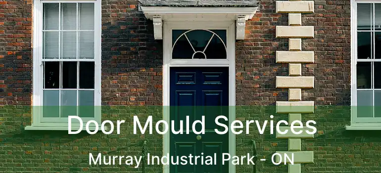  Door Mould Services Murray Industrial Park - ON