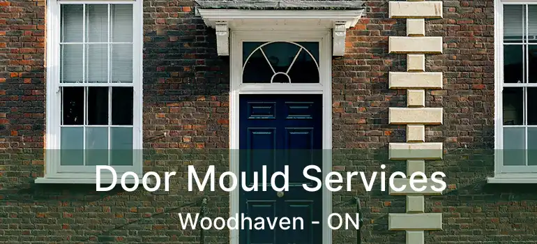  Door Mould Services Woodhaven - ON