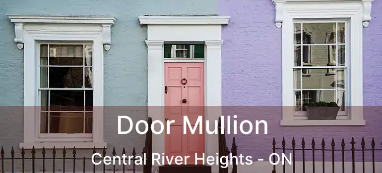  Door Mullion Central River Heights - ON