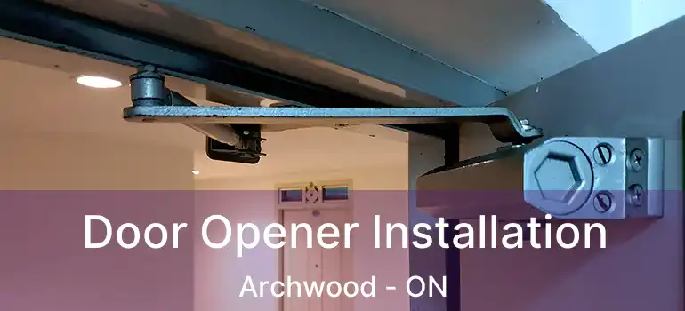  Door Opener Installation Archwood - ON