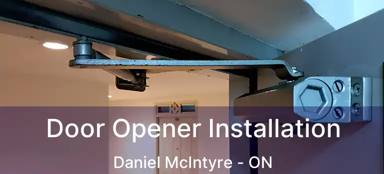  Door Opener Installation Daniel McIntyre - ON