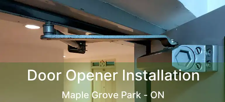  Door Opener Installation Maple Grove Park - ON