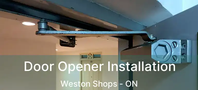  Door Opener Installation Weston Shops - ON