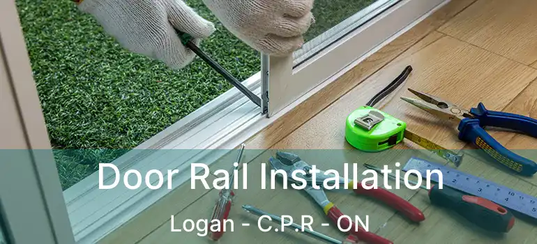  Door Rail Installation Logan - C.P.R - ON