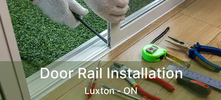  Door Rail Installation Luxton - ON