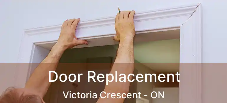  Door Replacement Victoria Crescent - ON