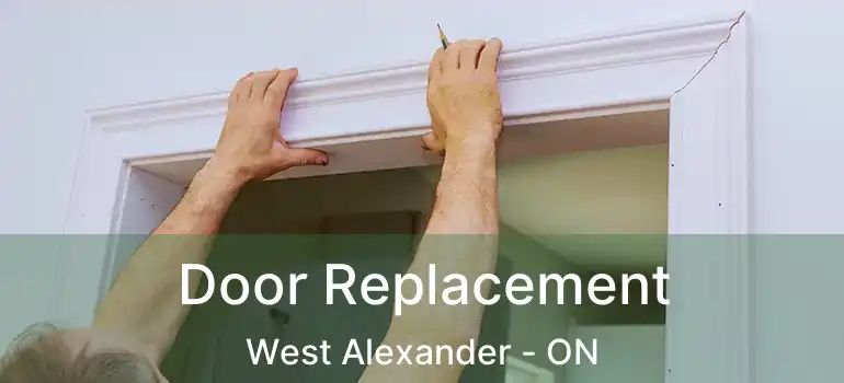  Door Replacement West Alexander - ON