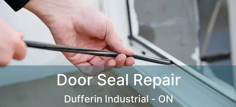  Door Seal Repair Dufferin Industrial - ON