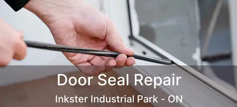  Door Seal Repair Inkster Industrial Park - ON