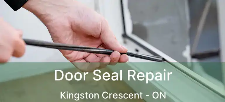  Door Seal Repair Kingston Crescent - ON