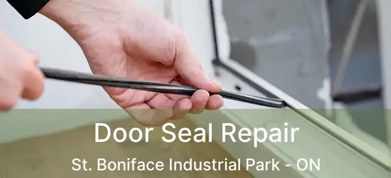  Door Seal Repair St. Boniface Industrial Park - ON