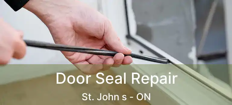  Door Seal Repair St. John s - ON