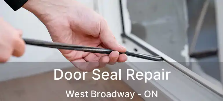  Door Seal Repair West Broadway - ON