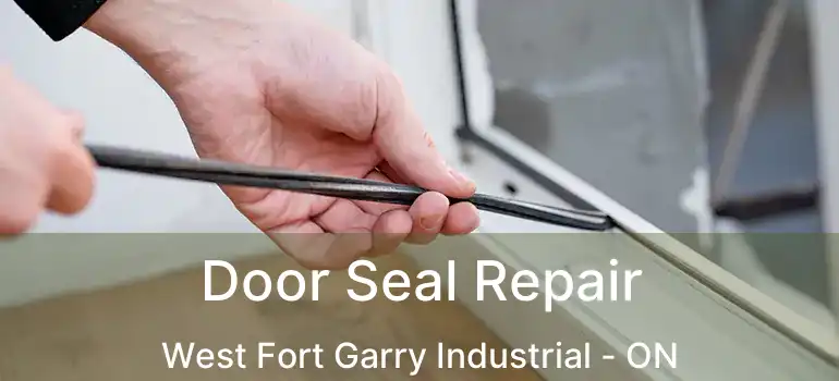  Door Seal Repair West Fort Garry Industrial - ON