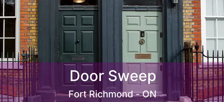  Door Sweep Fort Richmond - ON