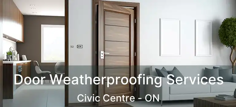 Door Weatherproofing Services Civic Centre - ON