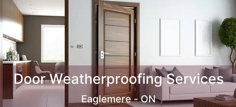  Door Weatherproofing Services Eaglemere - ON