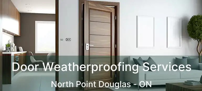  Door Weatherproofing Services North Point Douglas - ON